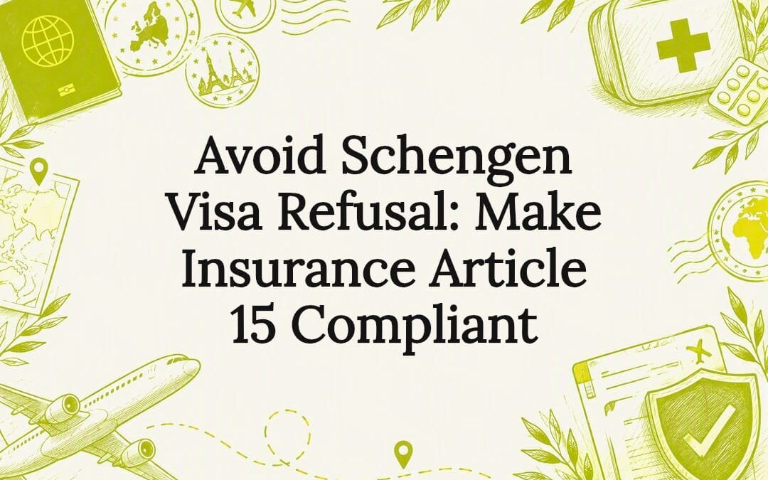 Avoid Schengen Visa Refusal: Make Insurance Article 15 Compliant